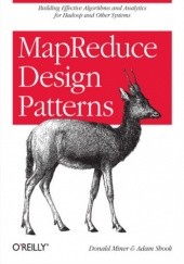 Okładka książki MapReduce Design Patterns. Building Effective Algorithms and Analytics for Hadoop and Other Systems Shook Adam, Miner Donald