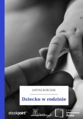 Okładka książki Dziecko w rodzinie Janusz Korczak