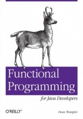 Functional Programming for Java Developers. Tools for Better Concurrency, Abstraction, and Agility