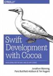Okładka książki Swift Development with Cocoa. Developing for the Mac and iOS App Stores Manning Jonathon, Buttfield-Addison Paris, Nugent Tim