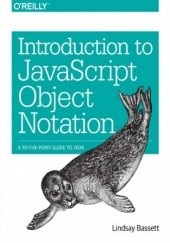 Okładka książki Introduction to JavaScript Object Notation. A To-the-Point Guide to JSON Bassett Lindsay