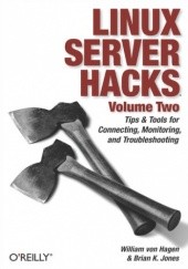 Okładka książki Linux Server Hacks, Volume Two. Tips & Tools for Connecting, Monitoring, and Troubleshooting K. Jones Brian, William von Hagen
