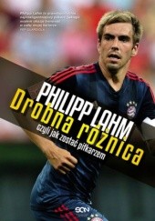Okładka książki Drobna różnica, czyli jak zostać piłkarzem Philipp Lahm