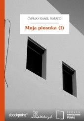 Okładka książki Moja piosnka (I) Cyprian Kamil Norwid