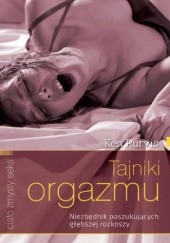 Okładka książki Tajniki orgazmu. Niezbędnik poszukujących głębszej rozkoszy Ken Purvis