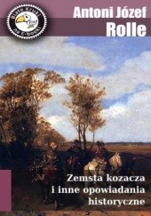 Okładka książki Zemsta kozacza i inne opowiadania historyczne Józef Apolinary Rolle