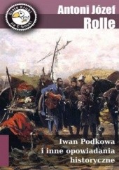Okładka książki Iwan Podkowa i inne opowiadania historyczne Józef Apolinary Rolle