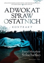 Okładka książki Adwokat spraw ostatnich. Kontrakt Paweł Szlachetko