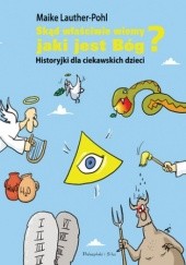 Okładka książki Skąd właściwie wiemy,jaki jest Bóg ?. Historyjki dla ciekawskich dzieci Maike Lauther-Pohl