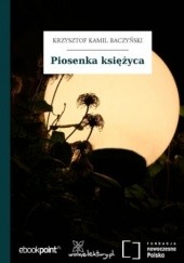 Okładka książki Piosenka księżyca Krzysztof Kamil Baczyński