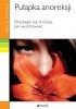 Okładka książki Pułapka anoreksji. Dlaczego się choruje, jak wyzdrowieć Valerio Albisetti