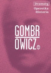 Okładka książki Dramaty. Operetka. Historia Witold Gombrowicz
