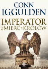 Okładka książki Imperator (#2). Imperator. Śmierć królów Conn Iggulden