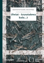 Okładka książki (Świat - kryształowa kula...) Krzysztof Kamil Baczyński