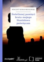 Okładka książki Świetlanej pamięci brata mojego Stanisława poświęcam Wincenty Korab-Brzozowski