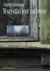 Okładka książki Wszystko jest cudowne . Wspomnienia z kołchozu w Estonii Sigrid Rausing
