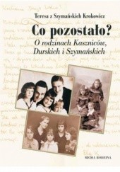 Okładka książki Co pozostało? O rodzinach Kaszniców, Durskich i Szymańskich Teresa Krokowicz