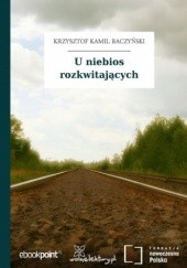 Okładka książki U niebios rozkwitających Krzysztof Kamil Baczyński