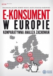 Okładka książki E-konsument w Europie - komparatywna analiza zachowań Stolecka - Makowska Agata, Magdalena Jaciow, Robert Wolny