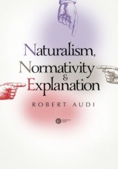 Okładka książki Naturalism, Normativity and Explanation Robert Audi