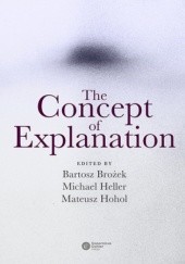 Okładka książki The Concept of Explanation Bartosz Brożek, Hohol (eds.) Mateusz, Heller Michael