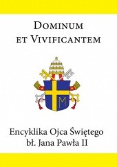 Okładka książki Dominum et vivificantem. Encyklika Ojca Świętego bł. Jana Pawła II Jan Paweł II (papież)