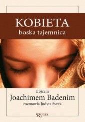Okładka książki Kobieta boska tajemnica. Z ojcem Joachimem Badenim rozmawia Judyta Syrek Joachim Badeni OP, Judyta Syrek