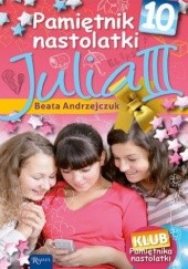 Okładka książki Pamiętnik Nastolatki (#11). Pamiętnik nastolatki 10. Julia III Beata Andrzejczuk