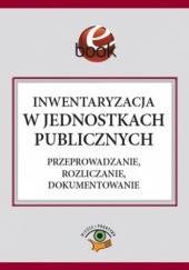 Okładka książki Inwentaryzacja w jednostkach publicznych. Przeprowadzanie, rozliczanie, dokumentowanie Barbara Jarosz