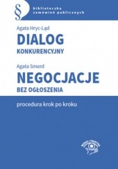 Okładka książki Dialog konkurencyjny. Negocjacje bez ogłoszenia-procedura krok po kroku Hryc-Ląd Agata, Smerd Agata