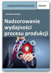 Okładka książki Nadzorowanie wydajności procesu produkcji Babalska Dominika