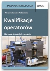 Okładka książki Kwalifikacje operatorów planowanie szkoleń i rozwoju Leszczyk-Kabacińska Marzena