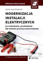 Okładka książki Modernizacja instalacji elektrycznej po rozbudowie, przebudowie lub zmianie przeznaczenia budynków mieszkalnych Janusz Strzyżewski