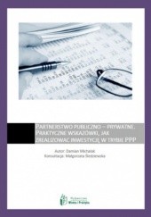 Okładka książki Partnerstwo publiczno - prywatne praktyczne wskazówki, jak zrealizować inwestycję w trybie PPP Damian Michalak