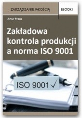 Okładka książki Zakładowa kontrola produkcji a norma ISO 9001 Preus Artur