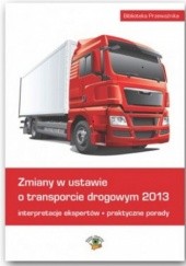 Okładka książki Zmiany w ustawie o transporcie drogowym 2013 praca zbiorowa