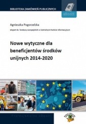 Okładka książki Nowe wytyczne dla beneficjentów środków unijnych 2014-2020 Pogorzelska Agnieszka