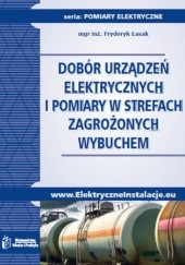 Okładka książki Dobór urządzeń elektrycznych i pomiary w strefach zagrożonych wybuchem Fryderyk Łasak
