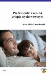 Okładka książki Prezes spółki z o.o. na urlopie wychowawczym Michał Koralewski