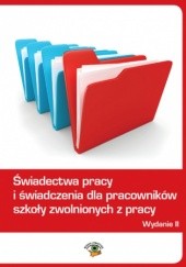 Okładka książki Świadectwa pracy i świadczenia dla pracowników szkoły zwolnionych z pracy Trochimiuk Anna, Dwojewski Dariusz