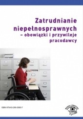 Okładka książki Zatrudnianie niepełnosprawnych - obowiązki i przywileje pracodawcy Emilia Wawrzyszczuk