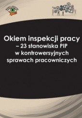 Okładka książki Okiem inspekcji pracy. 23 stanowiska PIP w kontrowersyjnych sprawach pracowniczych Joanna Kaleta, Katarzyna Pietruszyńska