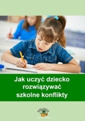 Okładka książki Jak uczyć dziecko rozwiązywać szkolne konflikty Goetz Magdalena