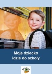Okładka książki Moje dziecko idzie do szkoły Zielińska-Rocha Beata, Pakulniewicz Wanda
