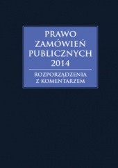 Okładka książki Prawo zamówień publicznych 2014. Rozporządzenia z komentarzem Hryc-Ląd Agata, Andrzela Gawrońska-Baran