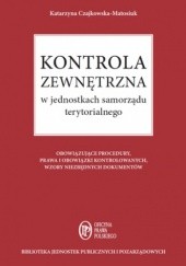 Okładka książki Kontrola zewnętrzna w jednostkach samorządu terytorialnego Katarzyna Czajkowska-Matosiuk