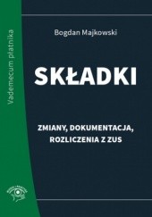 Okładka książki Składki - zmiany, dokumentacja, rozliczenia z ZUS Bogdan Majkowski