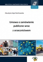 Okładka książki Umowa o zamówienie publiczne wraz z orzecznictwem Saja-Żwirkowska Klaudyna