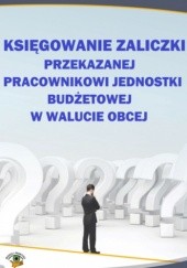 Okładka książki Księgowanie zaliczki przekazanej pracownikowi jednostki budżetowej w walucie obcej Skiba Halina