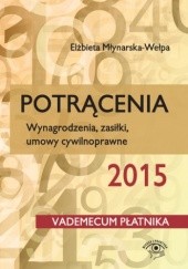 Okładka książki Potrącenia 2015. Wynagrodzenia, zasiłki, umowy cywilnoprawne Elżbieta Młynarska-Wełpa